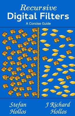 Recursive Digital Filters: A Concise Guide - Hollos, Stefan, and Hollos, J Richard