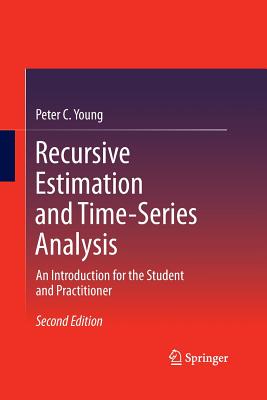 Recursive Estimation and Time-Series Analysis: An Introduction for the Student and Practitioner - Young, Peter C