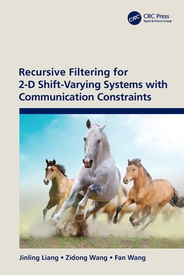 Recursive Filtering for 2-D Shift-Varying Systems with Communication Constraints - Liang, Jinling, and Wang, Zidong, and Wang, Fan