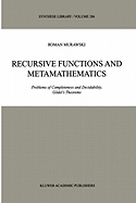 Recursive Functions and Metamathematics: Problems of Completeness and Decidability, G�del's Theorems