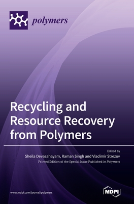 Recycling and Resource Recovery from Polymers - Devasahayam, Sheila (Guest editor), and Singh, Raman (Guest editor), and Strezov, Vladimir (Guest editor)