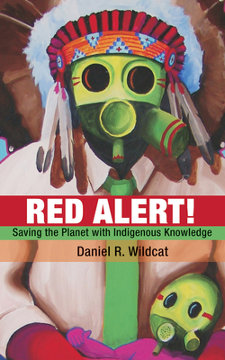 Red Alert: Saving the Planet with Indigenous Knowledge - Wildcat, Daniel R