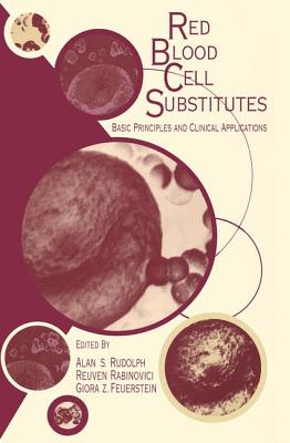 Red Blood Cell Substitutes: Basic Principles and Clinical Applications: Basic Principles and Clinical Applications - Rudolph, Alan (Editor)