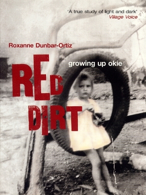 Red Dirt: Growing Up Okie - Dunbar-Oritz, Rozanne, and Dunbar-Ortiz, Roxanne, and Ortiz, Roxanne Dunbar