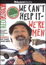 Red Green's We Can't Help It - We're Men