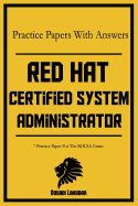 Red Hat Certified System Administrator Practice Papers with Answers: 7 Practice Paper for the Rhcsa Exam