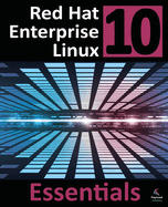 Red Hat Enterprise Linux 10 Essentials: Learn to Install, Administer and Deploy RHEL 10 Systems