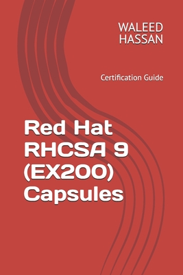 Red Hat RHCSA 9 (EX200) Capsules: Certification Guide - Hassan, Waleed