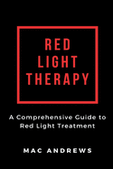 Red Light Therapy: A Comprehensive Guide to Red Light Treatment