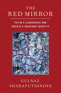 Red Mirror: Putin's Leadership and Russia's Insecure Identity