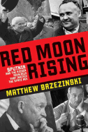 Red Moon Rising: Sputnik and the Hidden Rivalries That Ignited the Space Age