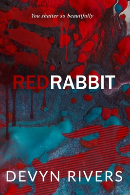 Red Rabbit: You Shatter So Beautifully - Rivers, Devyn