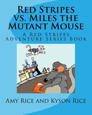 Red Stripes VS Miles the Mutant Mouse - Rice, Kyson, and Rice, Amy