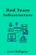 Red Team Infrastructure: Building Secure C2 and Operational Environments