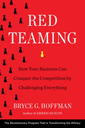 Red Teaming: How Your Business Can Conquer the Competition by Challenging Everything