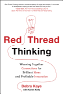 Red Thread Thinking: Weaving Together Connections for Brilliant Ideas and Profitable Innovation