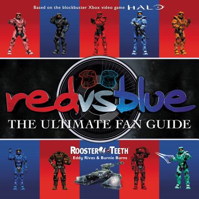 Red vs. Blue: The Ultimate Fan Guide - Rooster Teeth, and Rivas, Eddy, and Burns, Burnie