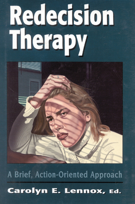 Redecision Therapy: A Brief, Action-Oriented Approach - Lennox, Carolyn E (Editor)