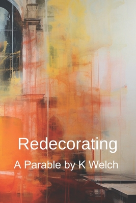 Redecorating - A Parable - Welch, K