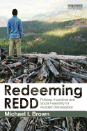 Redeeming REDD: Policies, Incentives and Social Feasibility for Avoided Deforestation