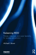 Redeeming REDD: Policies, Incentives and Social Feasibility for Avoided Deforestation