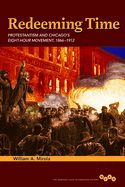 Redeeming Time: Protestantism and Chicago's Eight-Hour Movement, 1866-1912