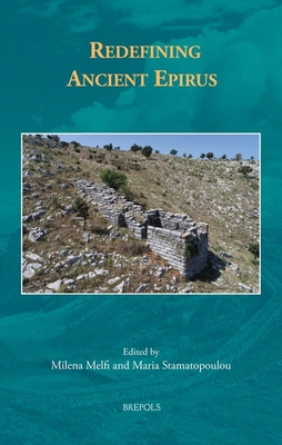 Redefining Ancient Epirus - Melfi, Milena (Editor), and Stamatopoulou, Maria (Editor)