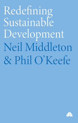Redefining Sustainable Development - Middleton, Neil, and O'Keefe, Phil