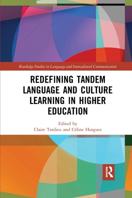 Redefining Tandem Language and Culture Learning in Higher Education - Tardieu, Claire (Editor), and Horgues, C�line (Editor)