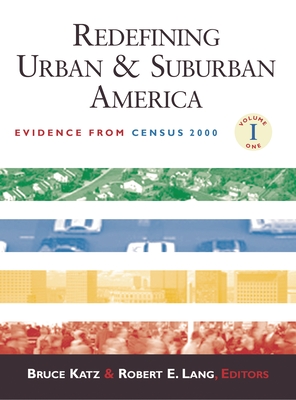 Redefining Urban and Suburban America: Evidence from Census 2000; Volume One - Katz, Bruce (Editor), and Lang, Robert E (Editor)