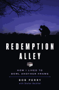 Redemption Alley: How I Lived to Bowl Another Frame