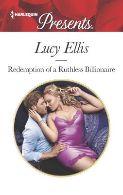 Redemption of a Ruthless Billionaire - Ellis, Lucy