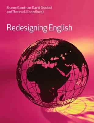 Redesigning English - Goodman, Sharon (Editor), and Graddol, David (Editor), and Lillis, Theresa (Editor)