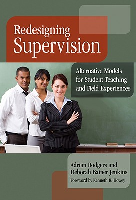 Redesigning Supervision: Alternative Models for Student Teaching and Field Experiences - Rodgers, Adrian, and Jenkins, Deborah Bainer