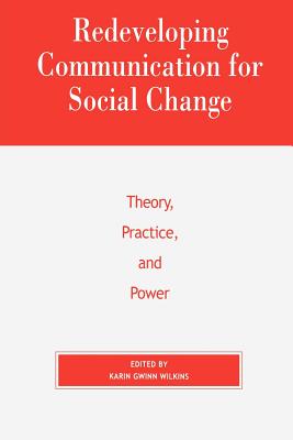Redeveloping Communication for Social Change: Theory, Practice, and Power - Wilkins, Karin Gwinn (Editor), and Einsiedel, Edna F (Contributions by), and Escobar, Arturo (Contributions by)