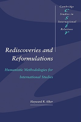 Rediscoveries and Reformulations: Humanistic Methodologies for International Studies - Alker, Hayward R.