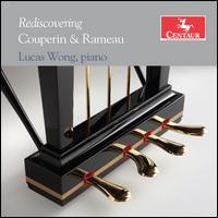 Rediscovering Couperin & Rameau - Lucas Wong (piano)