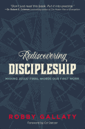 Rediscovering Discipleship: Making Jesus' Final Words Our First Work