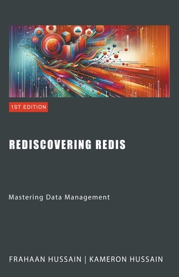 Rediscovering Redis: Mastering Data Management - Hussain, Kameron, and Hussain, Frahaan
