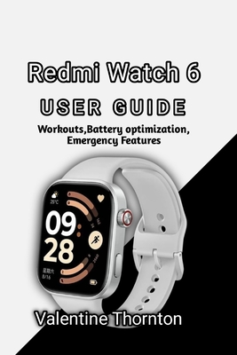 Redmi Watch 6 User Guide: Workouts, Battery Optimization, Emergency Features - Thornton, Valentine