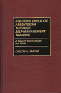 Reducing Employee Absenteeism Through Self-Management Training: A Research-Based Analysis and Guide