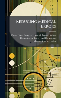 Reducing Medical Errors - United States Congress House of Repre (Creator)