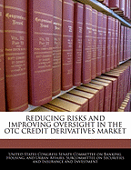 Reducing Risks and Improving Oversight in the OTC Credit Derivatives Market
