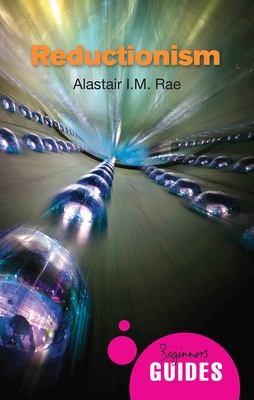 Reductionism: A Beginner's Guide - Rae, Alastair I. M.