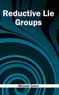 Reductive Lie Groups - Greco, Michael (Editor)