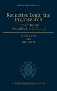 Reductive Logic and Proof-Search: Proof Theory, Semantics, and Control