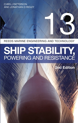 Reeds Vol 13: Ship Stability, Powering and Resistance - Ridley, Jonathan, and Patterson, Chris