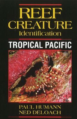 Reef Creature Identification: Tropical Pacific - Humann, Paul, and DeLoach, Ned