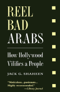 Reel Bad Arabs: How Hollywood Vilifies a People
