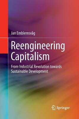 Reengineering Capitalism: From Industrial Revolution Towards Sustainable Development - Emblemsv�g, Jan